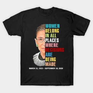 Women Belong In All Places Where Decisions Are Being Made Rbg Quotes T-Shirt